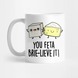 You Feta Brie-lieve It Cute Cheese Pun Mug